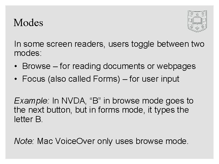 Modes In some screen readers, users toggle between two modes: • Browse – for
