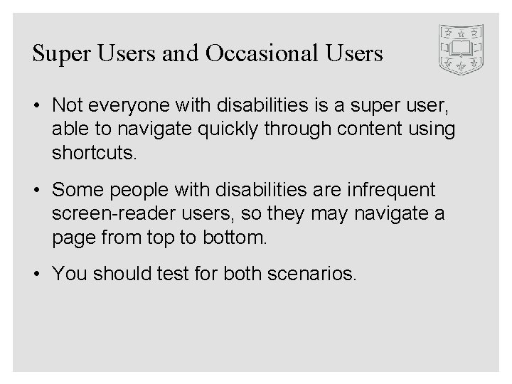 Super Users and Occasional Users • Not everyone with disabilities is a super user,
