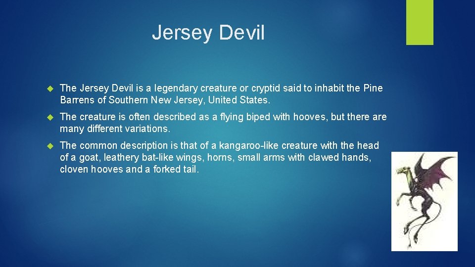 Jersey Devil The Jersey Devil is a legendary creature or cryptid said to inhabit