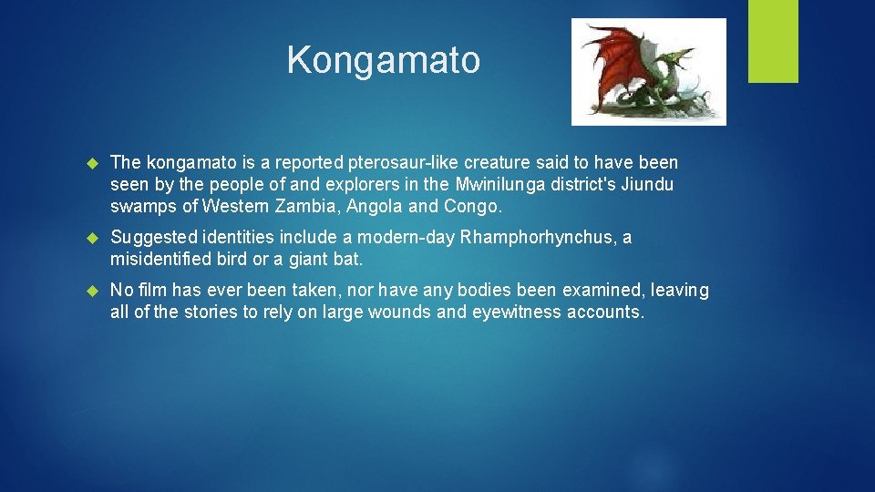 Kongamato The kongamato is a reported pterosaur-like creature said to have been seen by
