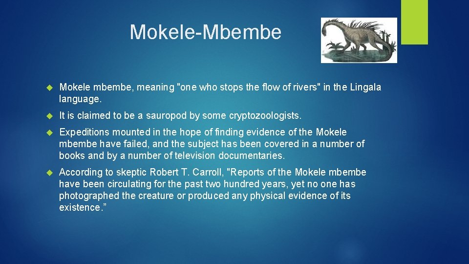 Mokele-Mbembe Mokele mbembe, meaning "one who stops the flow of rivers" in the Lingala