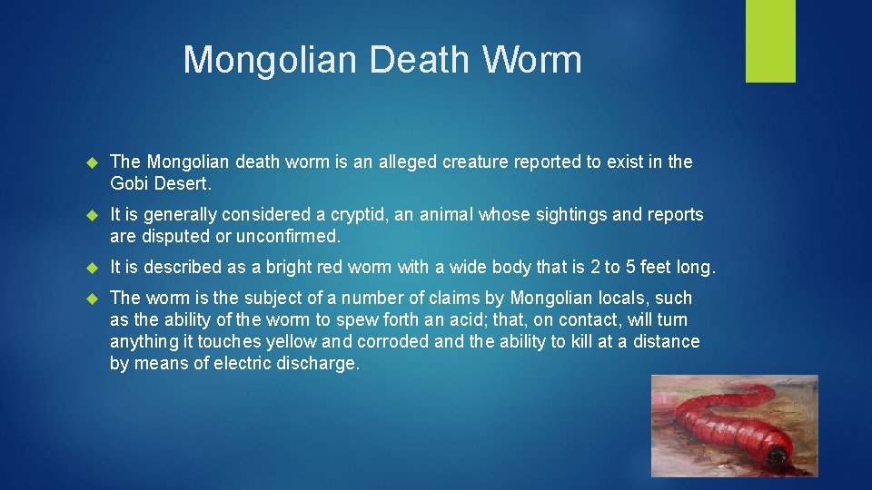Mongolian Death Worm The Mongolian death worm is an alleged creature reported to exist