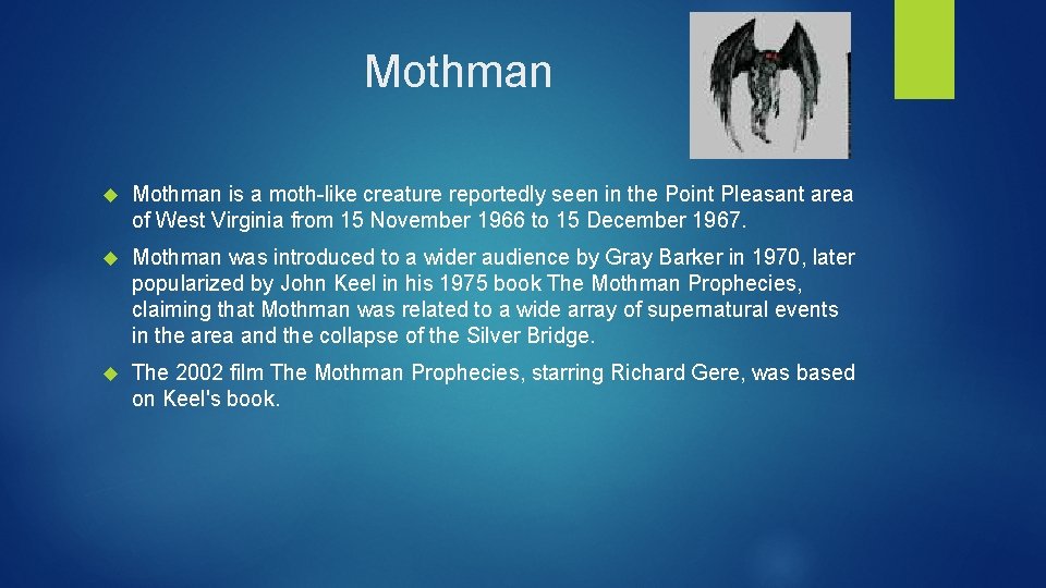 Mothman is a moth-like creature reportedly seen in the Point Pleasant area of West