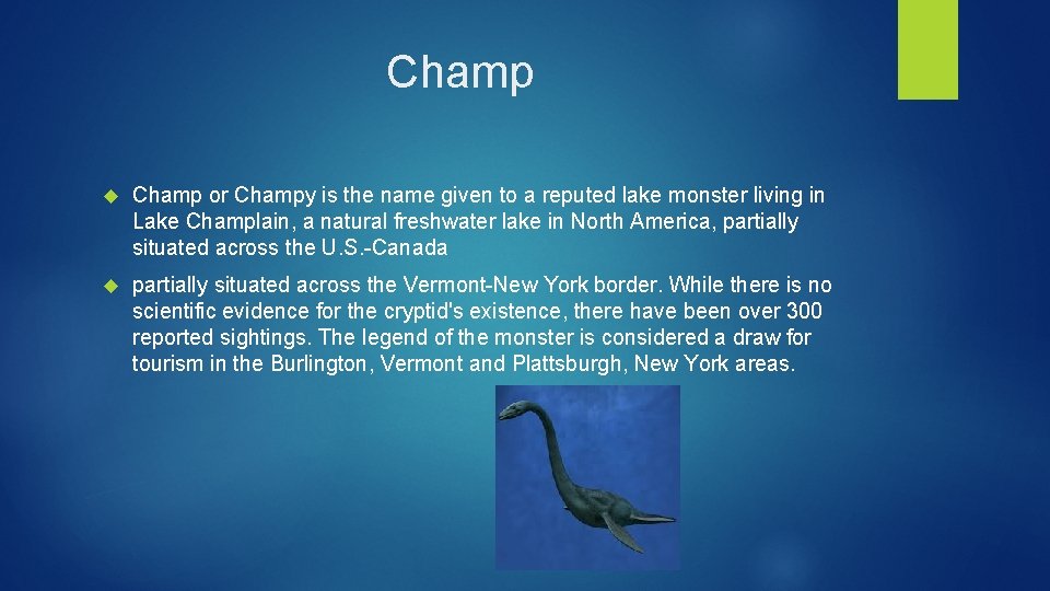 Champ or Champy is the name given to a reputed lake monster living in