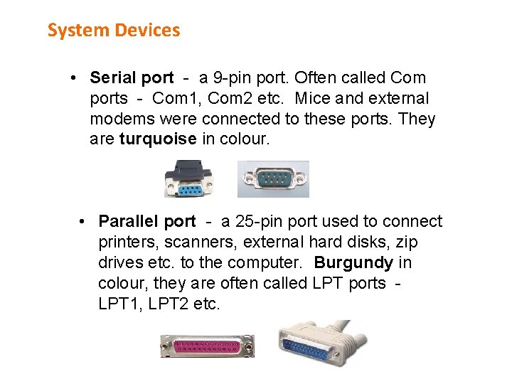 System Devices • Serial port - a 9 -pin port. Often called Com ports