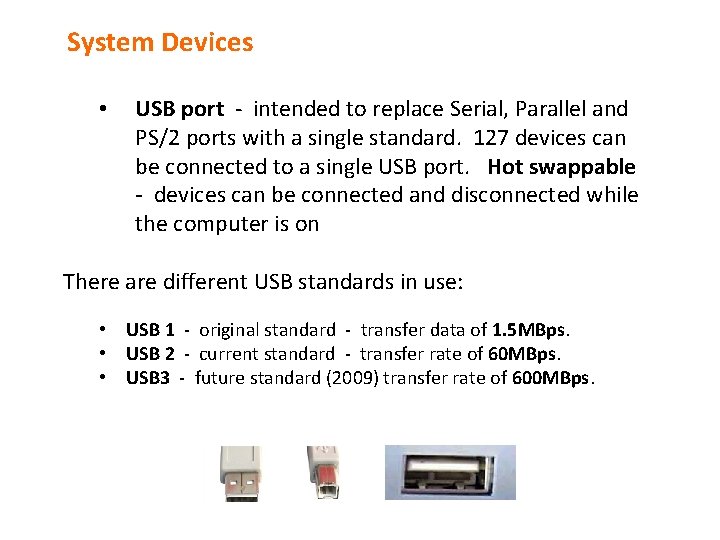 System Devices • USB port - intended to replace Serial, Parallel and PS/2 ports