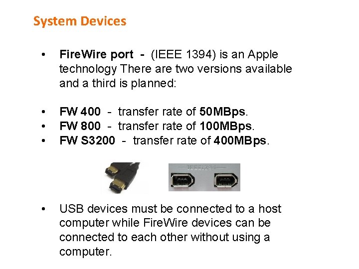 System Devices • Fire. Wire port - (IEEE 1394) is an Apple technology There