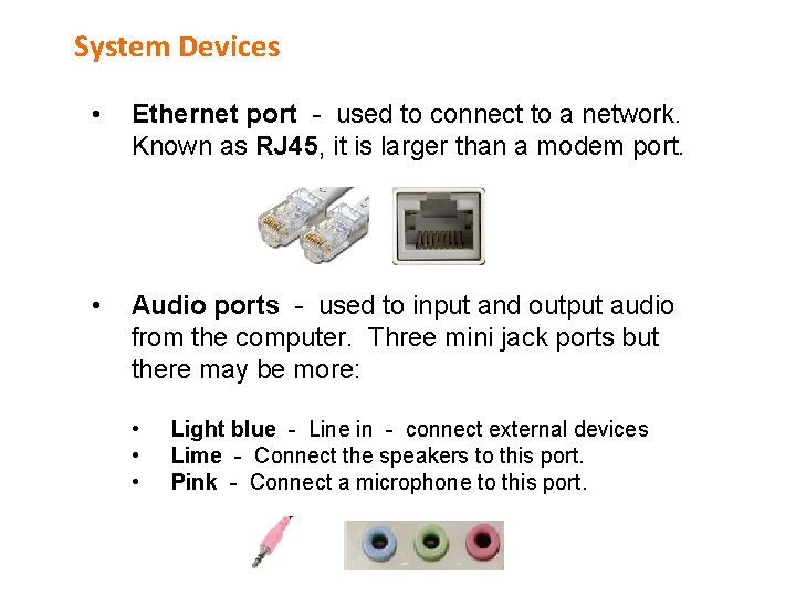 System Devices • Ethernet port - used to connect to a network. Known as