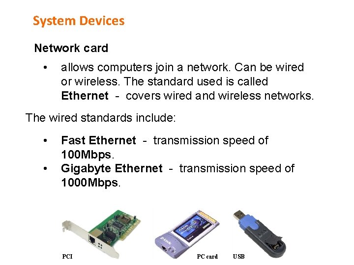 System Devices Network card • allows computers join a network. Can be wired or