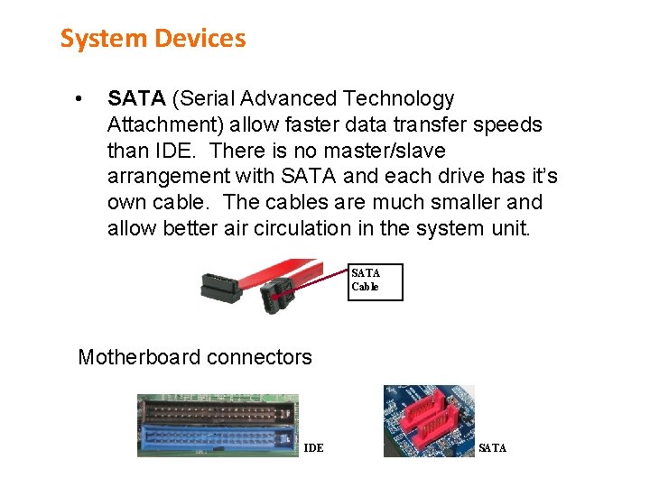 System Devices • SATA (Serial Advanced Technology Attachment) allow faster data transfer speeds than