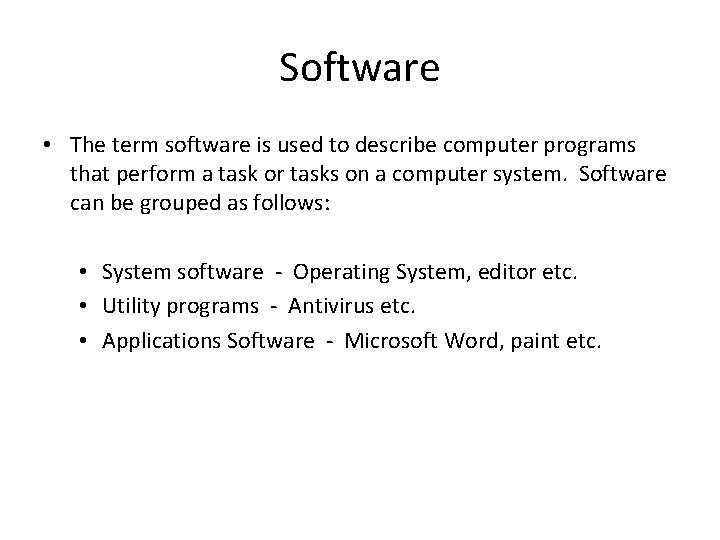 Software • The term software is used to describe computer programs that perform a