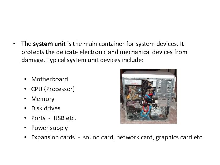  • The system unit is the main container for system devices. It protects