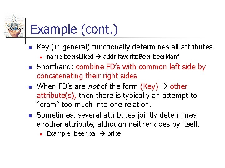 IST 210 Example (cont. ) n Key (in general) functionally determines all attributes. n