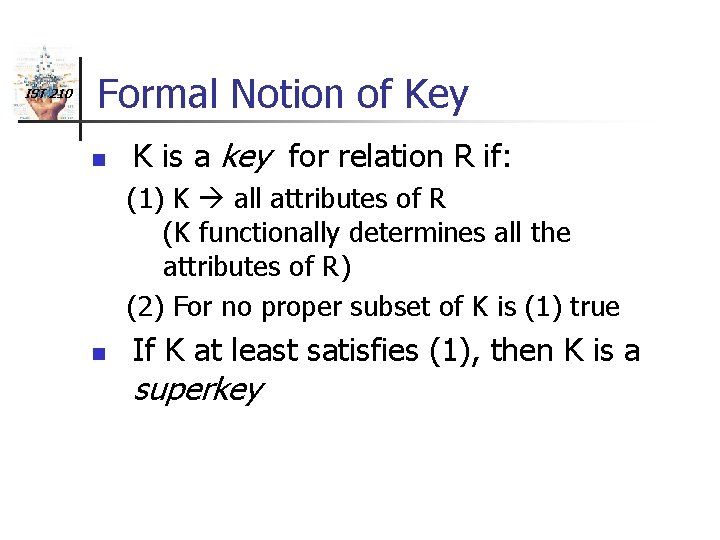 IST 210 Formal Notion of Key n K is a key for relation R
