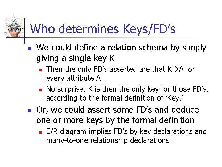 IST 210 Who determines Keys/FD’s n We could define a relation schema by simply