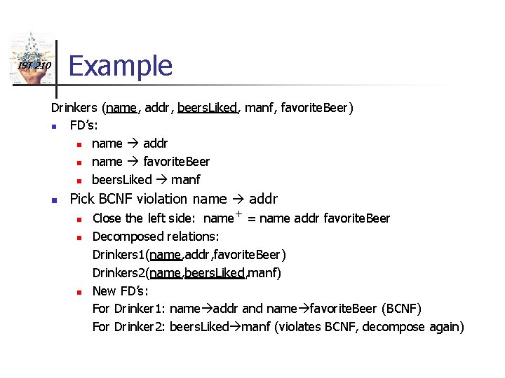 Example IST 210 Drinkers (name, addr, beers. Liked, manf, favorite. Beer) n FD’s: n