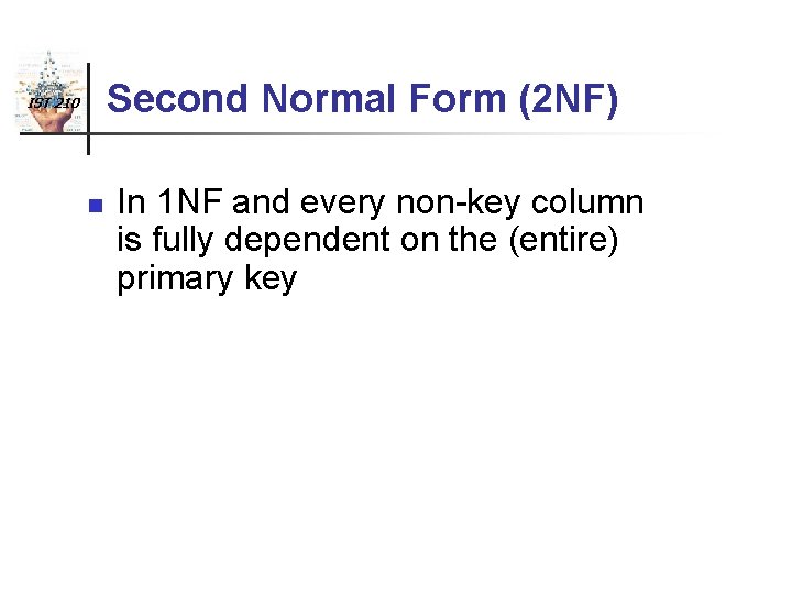 Second Normal Form (2 NF) IST 210 n In 1 NF and every non-key