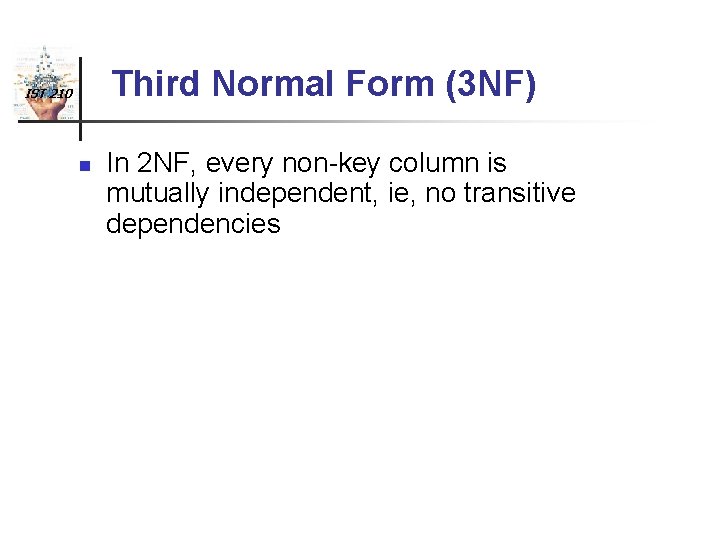 Third Normal Form (3 NF) IST 210 n In 2 NF, every non-key column