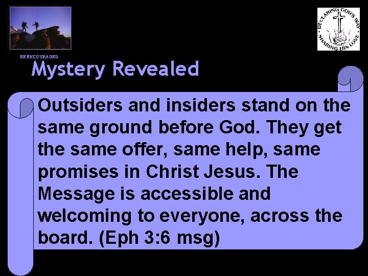 BE ENCOURAGED Mystery Revealed Outsiders and insiders stand on the same ground before God.