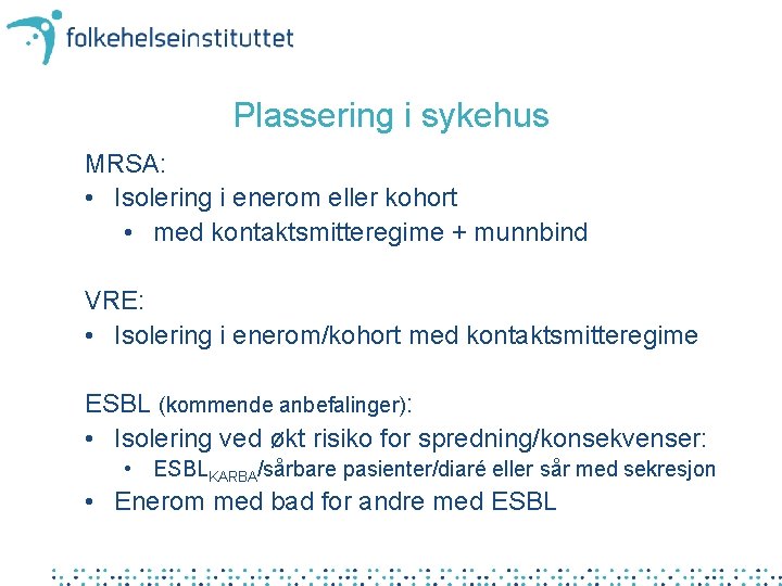 Plassering i sykehus MRSA: • Isolering i enerom eller kohort • med kontaktsmitteregime +