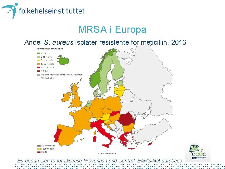 MRSA i Europa Andel S. aureus isolater resistente for meticillin, 2013 European Centre for