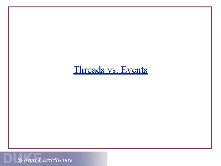 Threads vs. Events 