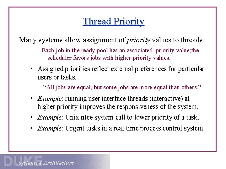 Thread Priority Many systems allow assignment of priority values to threads. Each job in