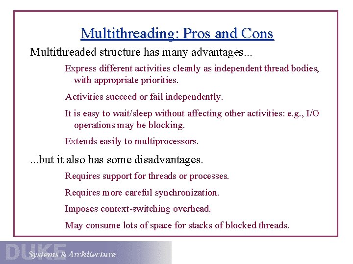 Multithreading: Pros and Cons Multithreaded structure has many advantages. . . Express different activities