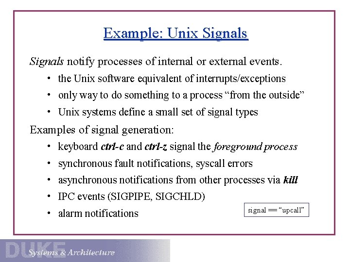 Example: Unix Signals notify processes of internal or external events. • the Unix software
