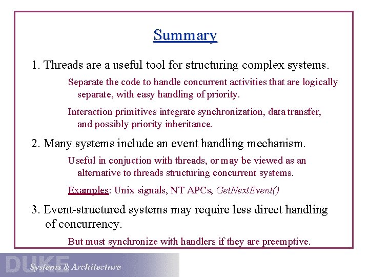 Summary 1. Threads are a useful tool for structuring complex systems. Separate the code