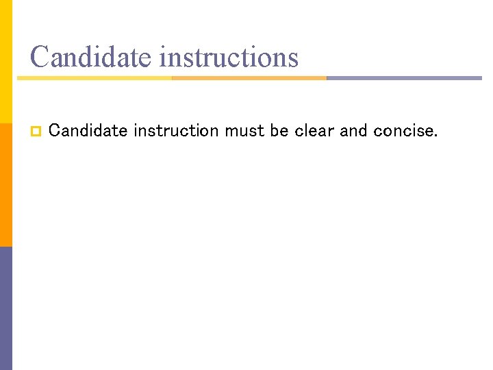 Candidate instructions p Candidate instruction must be clear and concise. 