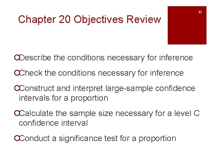 Chapter 20 Objectives Review 17 ¡Describe the conditions necessary for inference ¡Check the conditions