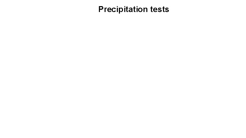 Precipitation tests 