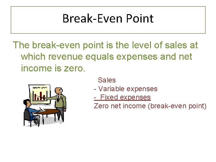 Break-Even Point The break-even point is the level of sales at which revenue equals