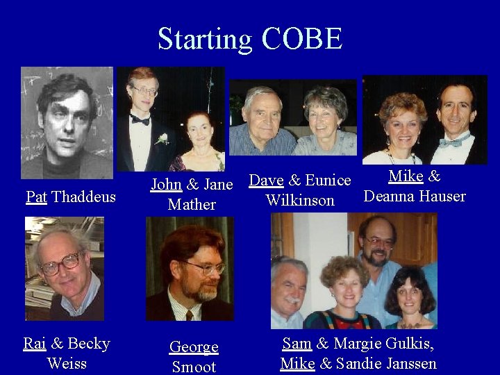Starting COBE Pat Thaddeus Rai & Becky Weiss Mike & John & Jane Dave