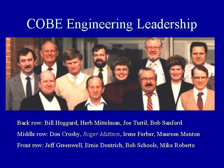 COBE Engineering Leadership Back row: Bill Hoggard, Herb Mittelman, Joe Turtil, Bob Sanford Middle
