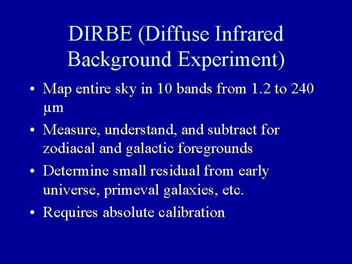 DIRBE (Diffuse Infrared Background Experiment) • Map entire sky in 10 bands from 1.