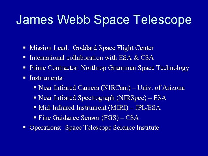 James Webb Space Telescope § § Mission Lead: Goddard Space Flight Center International collaboration