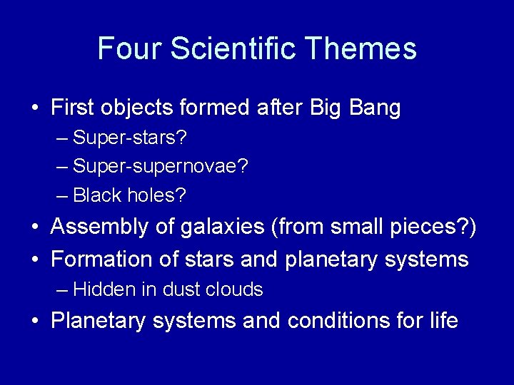 Four Scientific Themes • First objects formed after Big Bang – Super-stars? – Super-supernovae?