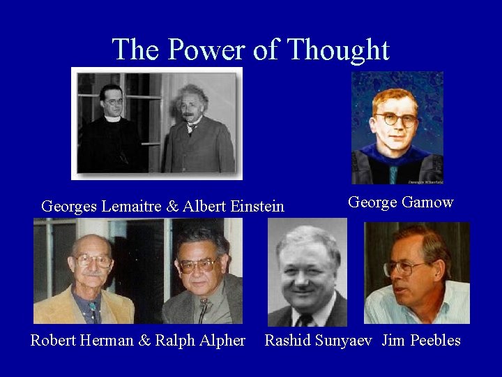 The Power of Thought Georges Lemaitre & Albert Einstein Robert Herman & Ralph Alpher