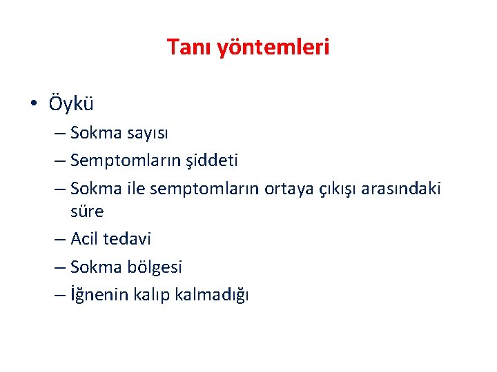 Tanı yöntemleri • Öykü – Sokma sayısı – Semptomların şiddeti – Sokma ile semptomların