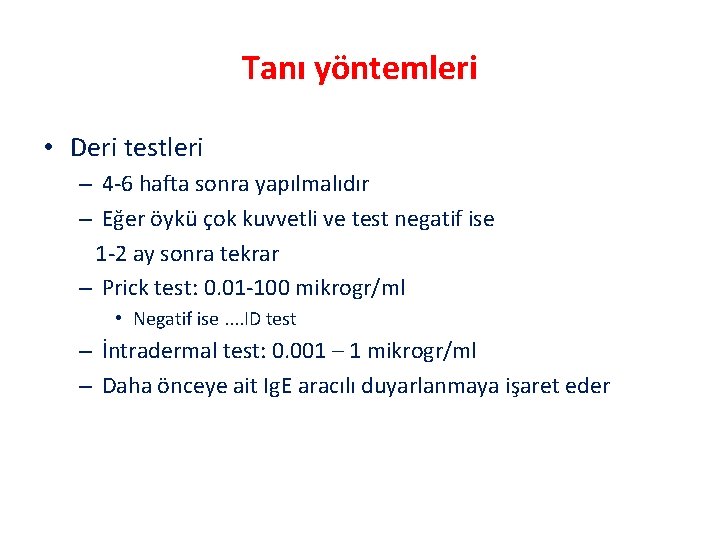 Tanı yöntemleri • Deri testleri – 4 -6 hafta sonra yapılmalıdır – Eğer öykü