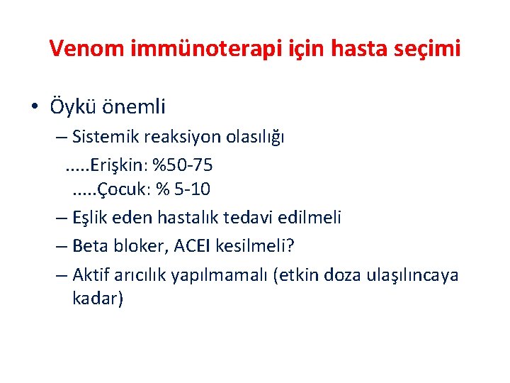 Venom immünoterapi için hasta seçimi • Öykü önemli – Sistemik reaksiyon olasılığı. . .