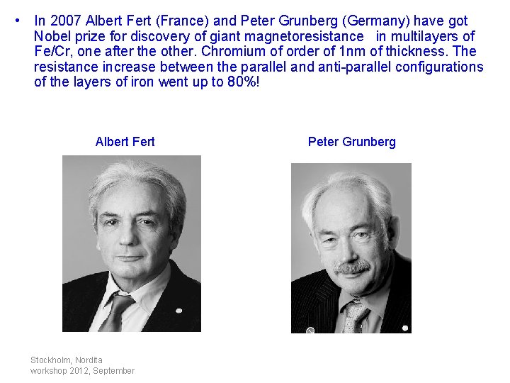  • In 2007 Albert Fert (France) and Peter Grunberg (Germany) have got Nobel