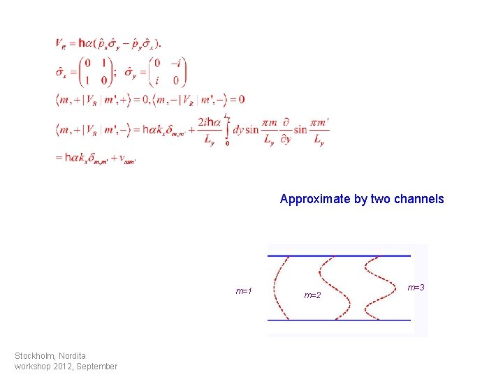 Approximate by two channels m=1 Stockholm, Nordita workshop 2012, September m=2 m=3 