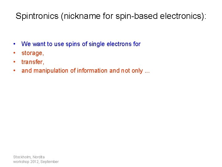Spintronics (nickname for spin-based electronics): • • We want to use spins of single