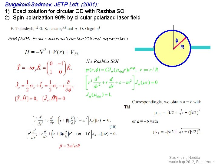 Bulgakov&Sadreev, JETP Lett. (2001): 1) Exact solution for circular QD with Rashba SOI 2)