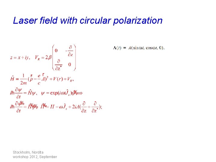 Laser field with circular polarization Stockholm, Nordita workshop 2012, September 