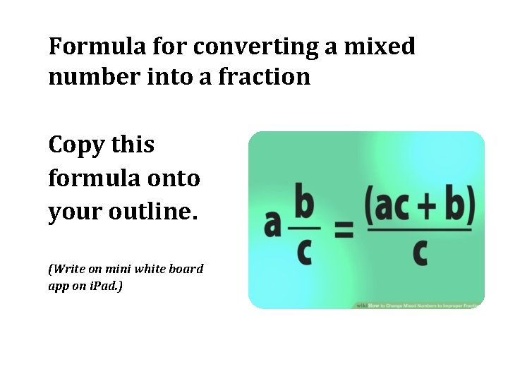 Formula for converting a mixed number into a fraction Copy this formula onto your