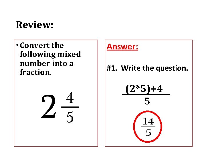 Review: • Convert the following mixed number into a fraction. Answer: #1. Write the